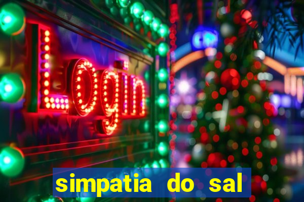 simpatia do sal grosso para afastar rival